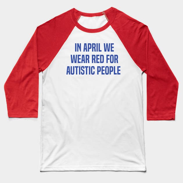 In April We Wear Red For Autistic people acceptance Baseball T-Shirt by Uniqueify